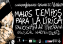 VI EDICIÓN MALOS TIEMPOS PARA LA LÍRICA: Radiografía del panorama musical independiente