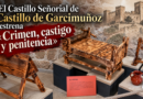 «Crimen, castigo y penitencia»: el Castillo de Garcimuñoz explica la justicia del Antiguo Régimen