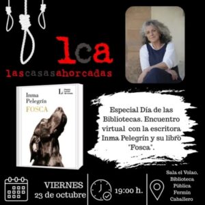 Cartel de Las Casas Ahorcadas: Especial Día de las Bibliotecas, encuentro virtual con Inma Pelegrín y su libro «Fosca», viernes 23 de octubre a las 19:00 h en la Sala El Volao de la Biblioteca Fermín Caballero