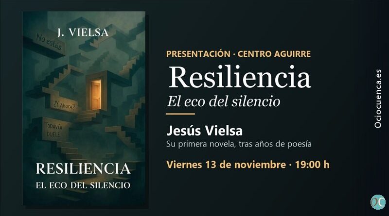 Jesús Vielsa presenta su novela «Resiliencia. El eco del silencio» el 13 de noviembre en el Centro Cultural Aguirre de Cuenca