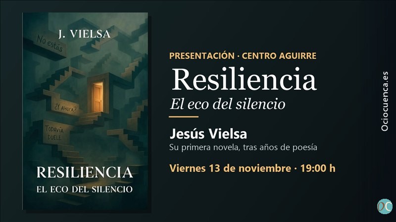 Jesús Vielsa presenta su novela «Resiliencia. El eco del silencio» el 13 de noviembre en el Centro Cultural Aguirre de Cuenca