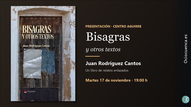 Juan Rodríguez Cantos presenta «Bisagras y otros textos» el 17 de noviembre en el Centro Cultural Aguirre de Cuenca