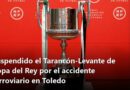 Suspendido el Tarancón-Levante de Copa del Rey por el accidente ferroviario en Toledo