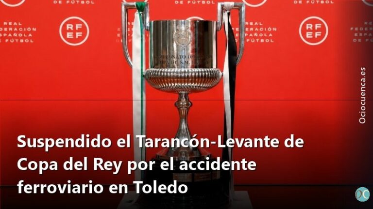 Suspendido el Tarancón-Levante de Copa del Rey por el accidente ferroviario en Toledo